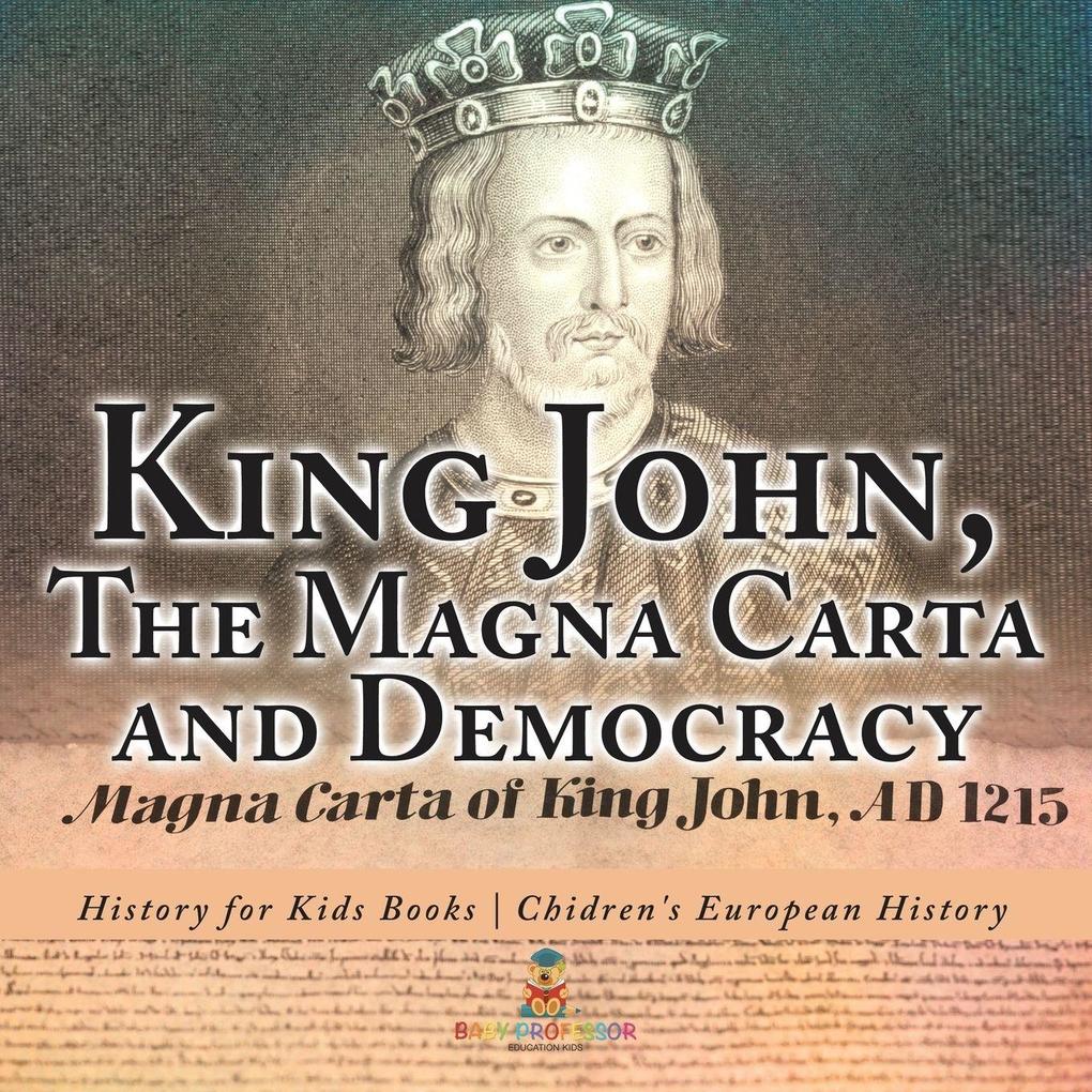 King John The Magna Carta and Democracy - History for Kids Books | Chidren's European History