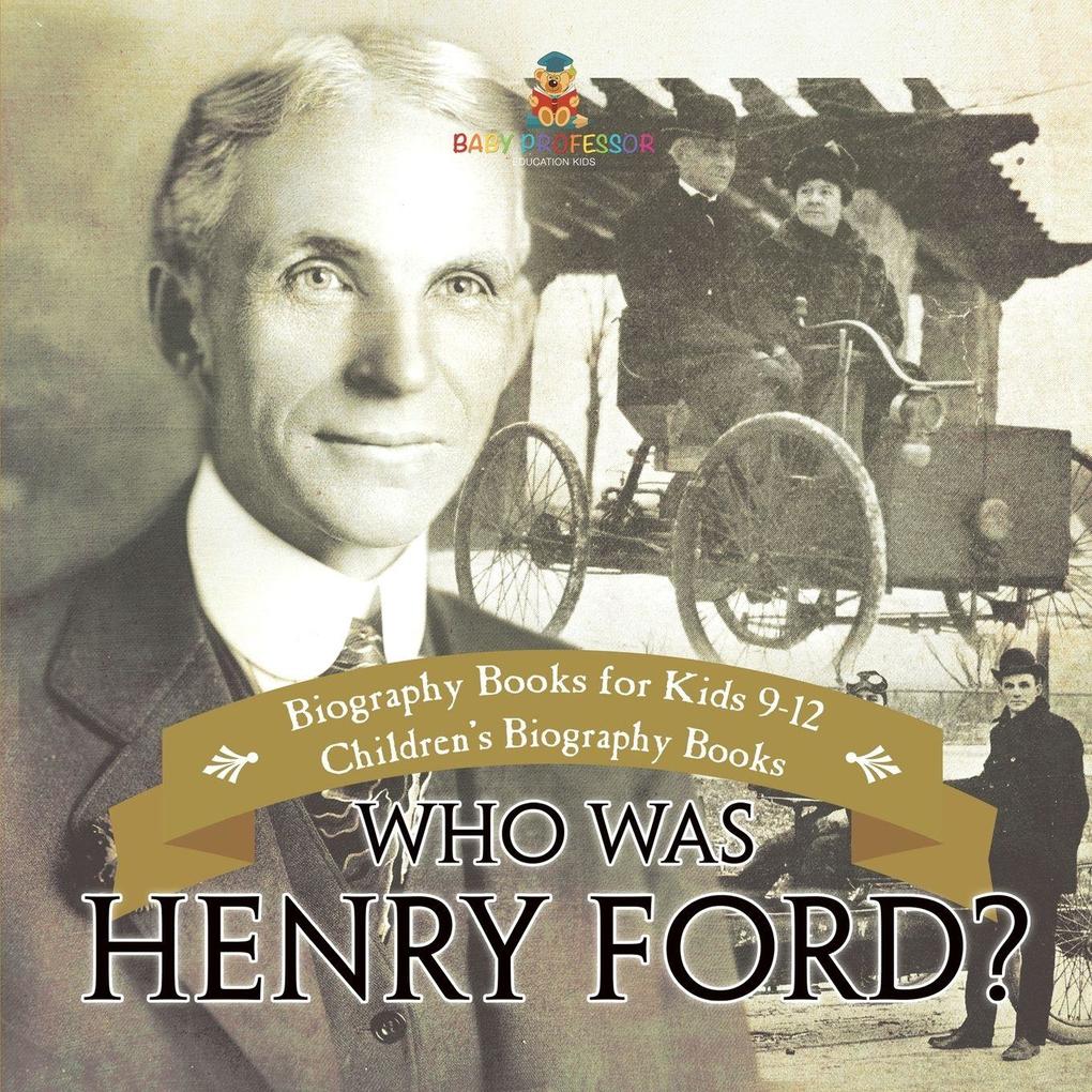 Who Was Henry Ford? - Biography Books for Kids 9-12 | Children's Biography Books