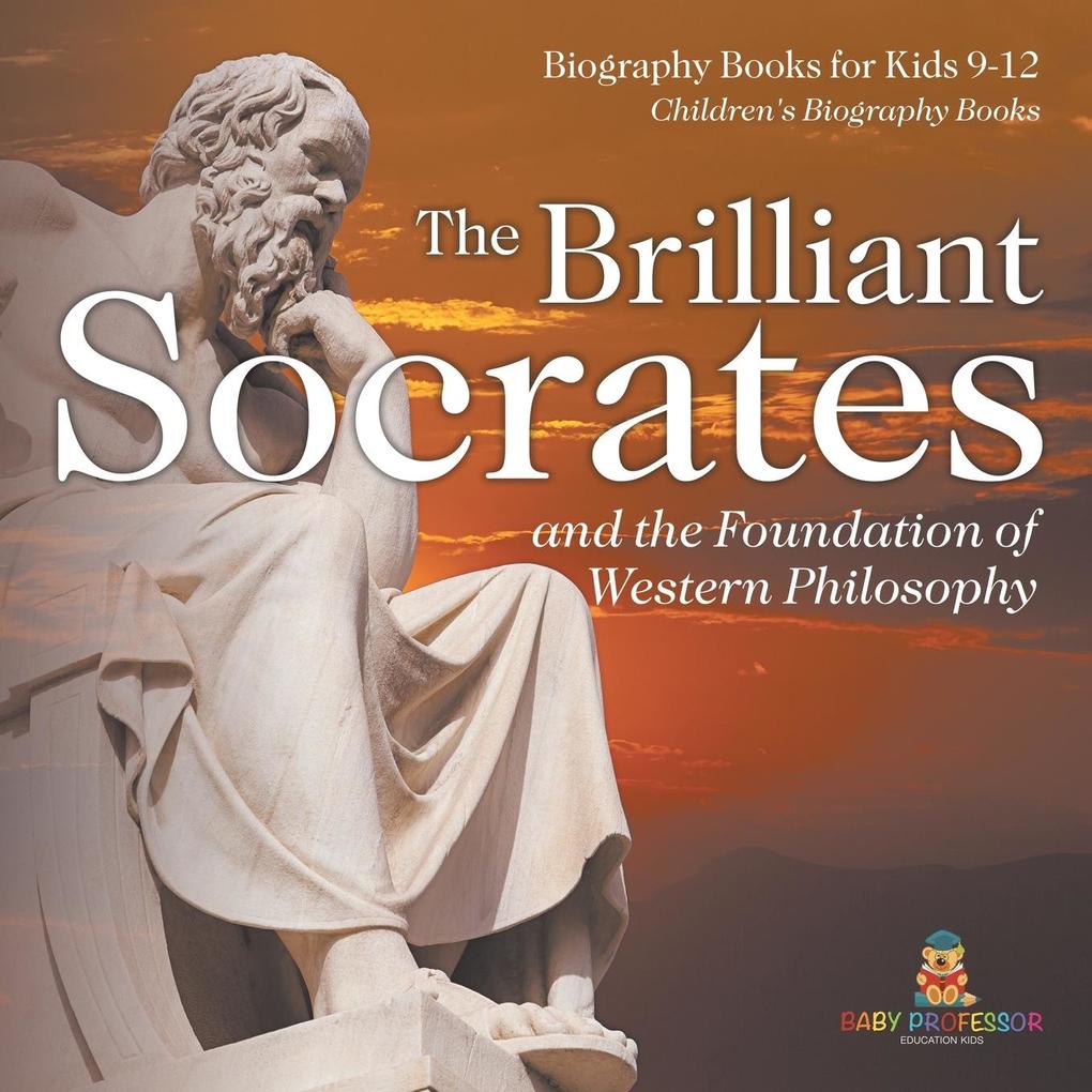 The Brilliant Socrates and the Foundation of Western Philosophy - Biography Books for Kids 9-12 | Children's Biography Books