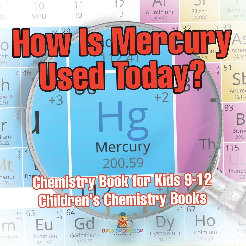 How Is Mercury Used Today? Chemistry Book for Kids 9-12 | Children's Chemistry Books