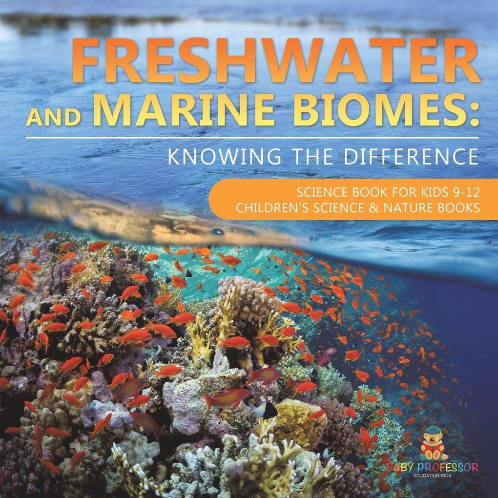 Freshwater and Marine Biomes Knowing the Difference - Science Book for Kids 9-12 | Children's Science & Nature Books