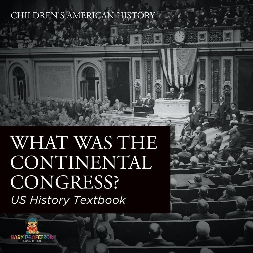 What was the Continental Congress? US History Textbook | Children's American History
