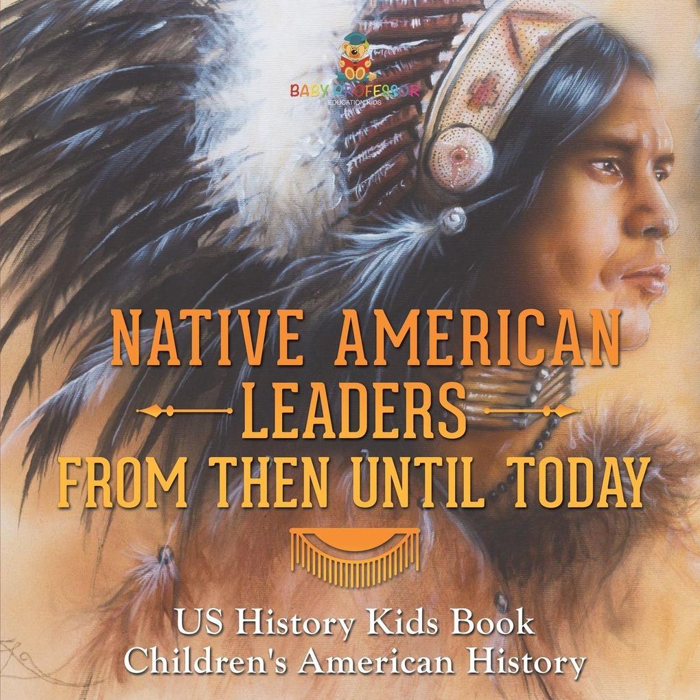 Native American Leaders From Then Until Today - US History Kids Book | Children's American History