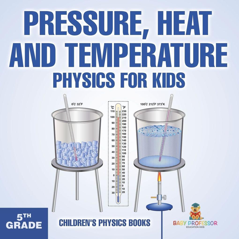 Pressure Heat and Temperature - Physics for Kids - 5th Grade | Children's Physics Books