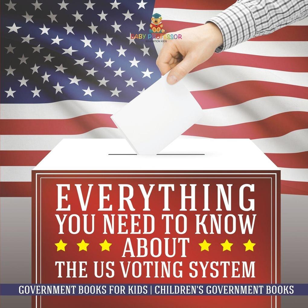 Everything You Need to Know about The US Voting System - Government Books for Kids | Children's Government Books