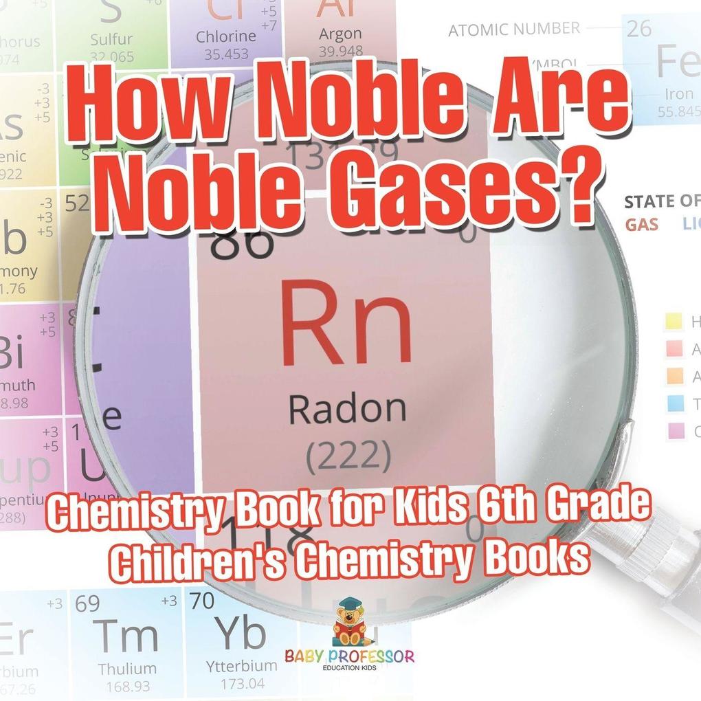 How Noble Are Noble Gases? Chemistry Book for Kids 6th Grade | Children's Chemistry Books