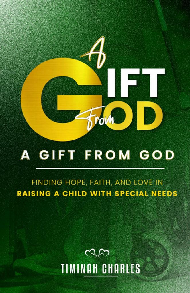 A Gift from God: Finding Hope Faith and Love in Raising a Child with Special Needs