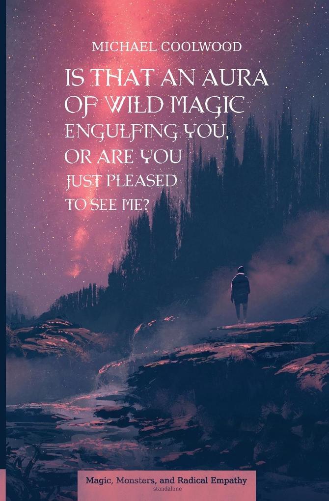 Is That An Aura of Wild Magic Engulfing You Or Are You Just Pleased To See Me?