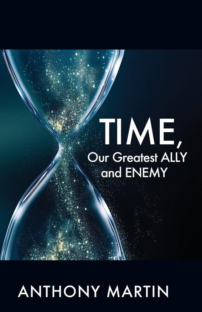 TIME Our Greatest ALLY and ENEMY