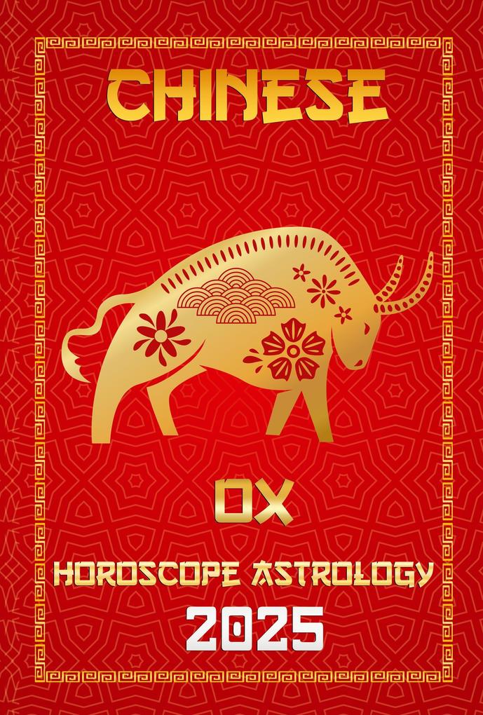 OX Chinese Horoscope 2025 (Chinese Horoscopes & Astrology Secrets for 2025 #2)