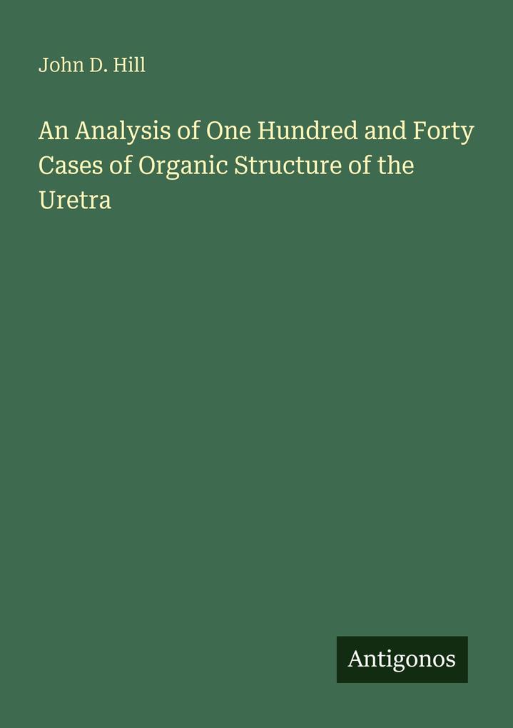 An Analysis of One Hundred and Forty Cases of Organic Structure of the Uretra
