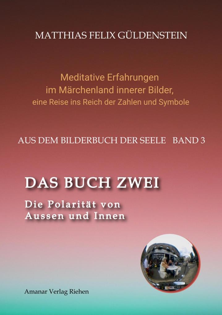 DAS BUCH ZWEI; Ein- und ausatmen; Anima und Animus; Spiegelbild und Schatten; Gegenüberliegende Tierkreiszeichen; Das Märchen von Frau Holle;