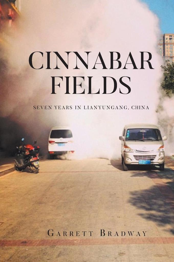 CINNABAR FIELDS SEVEN YEARS IN LIANYUNGANG CHINA