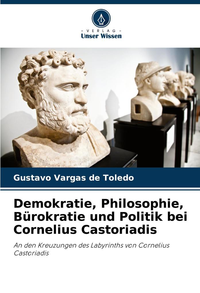Demokratie Philosophie Bürokratie und Politik bei Cornelius Castoriadis