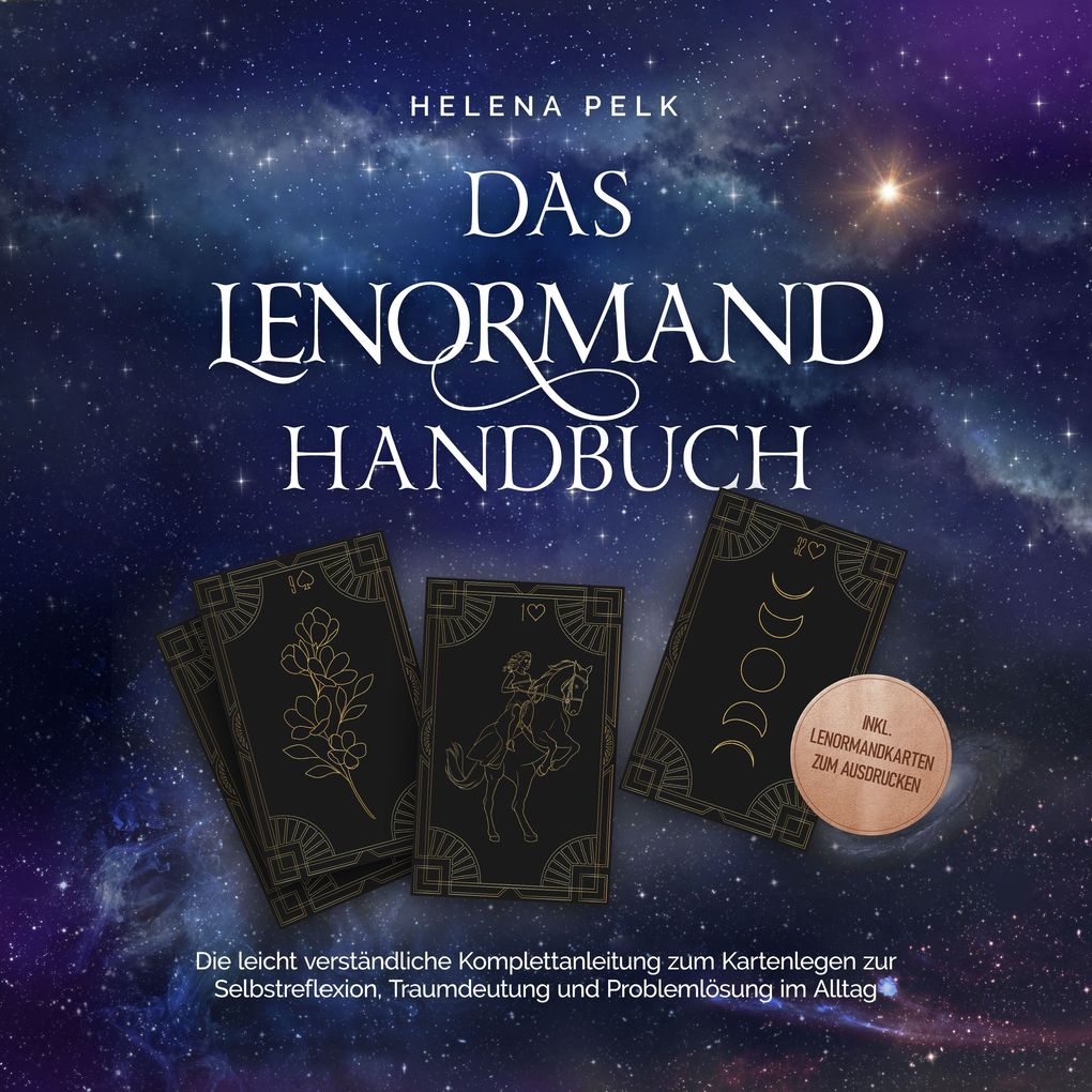 Das Lenormand Handbuch - Die leicht verständliche Komplettanleitung zum Kartenlegen zur Selbstreflexion Traumdeutung und Problemlösung im Alltag - inkl. Lenormandkarten zum Ausdrucken