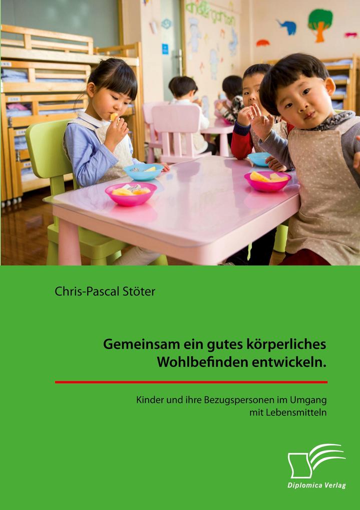 Gemeinsam ein gutes körperliches Wohlbefinden entwickeln. Kinder und ihre Bezugspersonen im Umgang mit Lebensmitteln