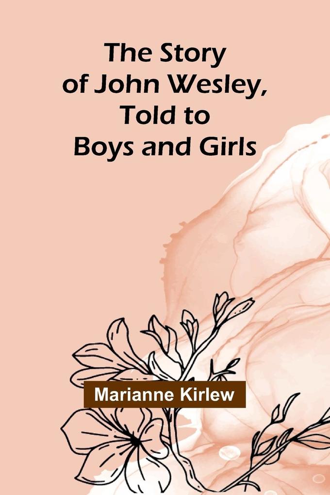 The Story of John Wesley Told to Boys and Girls