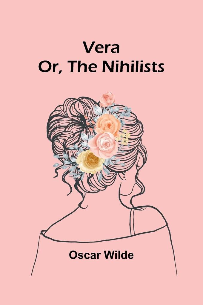 Vera; Or The Nihilists