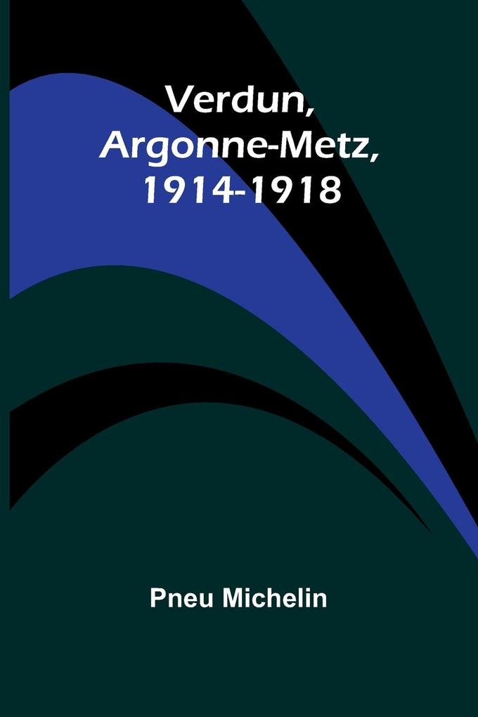 Verdun Argonne-Metz 1914-1918