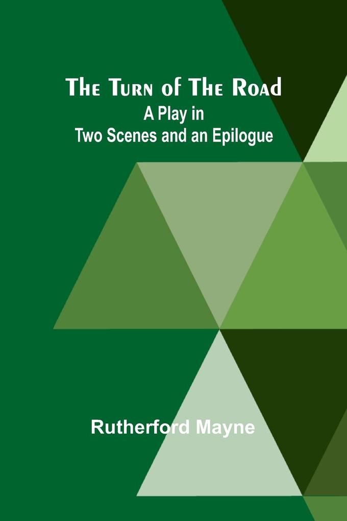 The Turn of the Road A Play in Two Scenes and an Epilogue