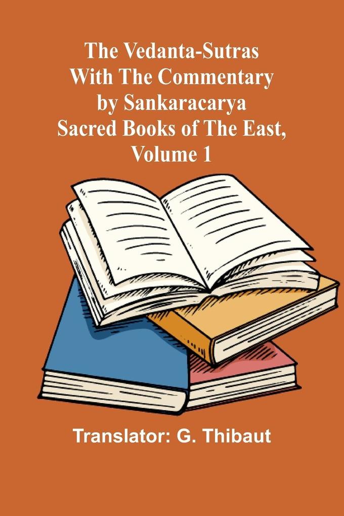 The Vedanta-Sutras with the Commentary by Sankaracarya; Sacred Books of the East Volume 1