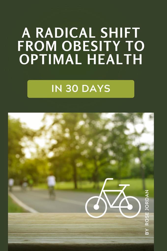 A radical shift from obesity to optimal health in 30 days