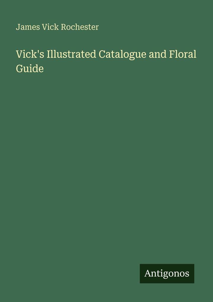 Vick's Illustrated Catalogue and Floral Guide