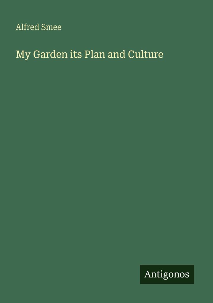 My Garden its Plan and Culture