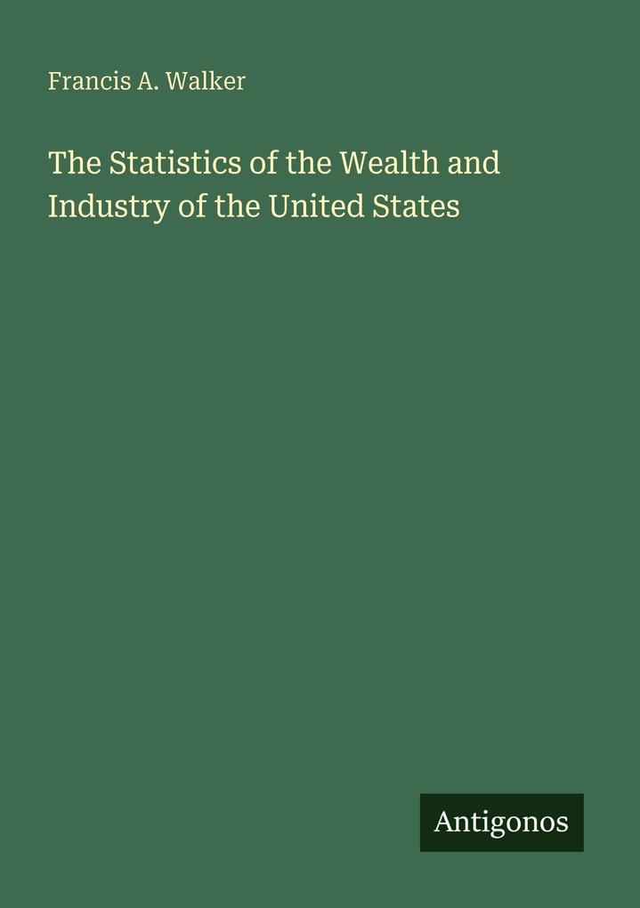 The Statistics of the Wealth and Industry of the United States