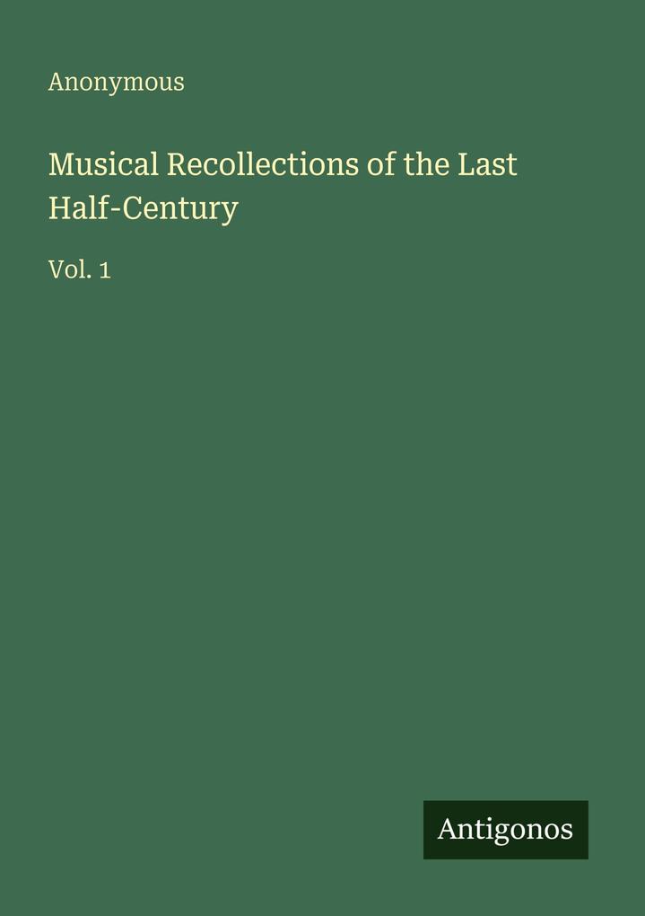 Musical Recollections of the Last Half-Century