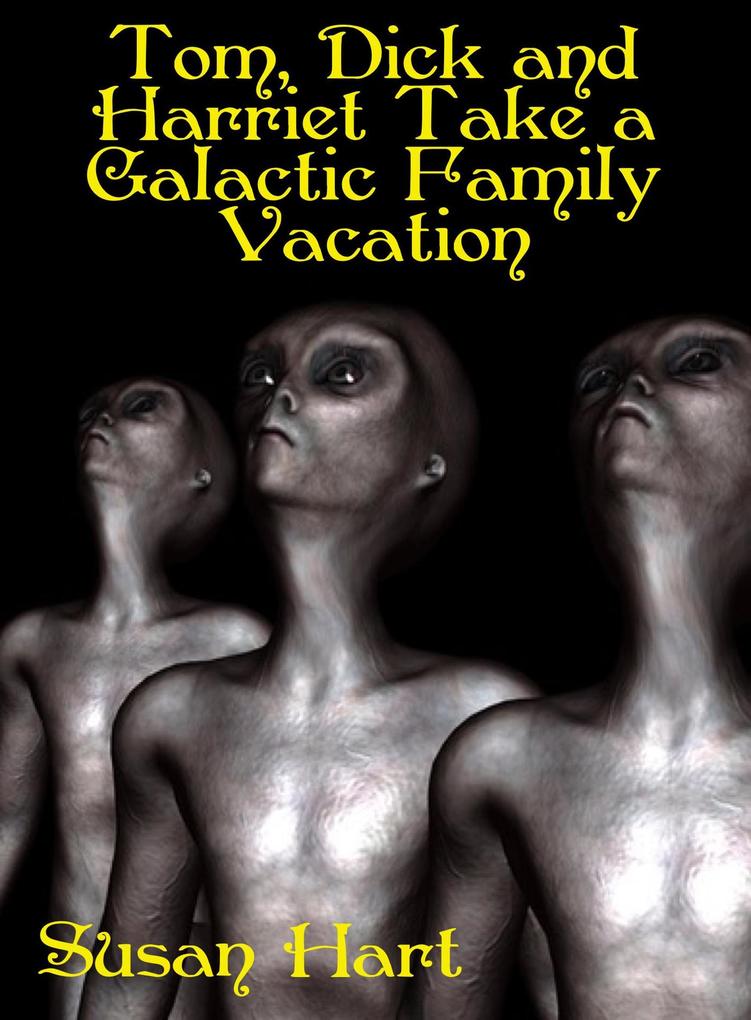 Tom Dick and Harriet Take a Galactic Family Vacation