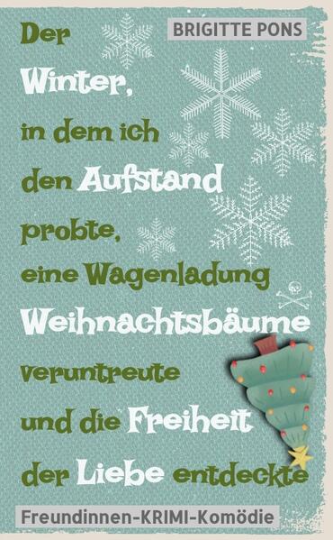 Der Winter in dem ich den Aufstand probte eine Wagenladung Weihnachtsbäume veruntreute und die Freiheit der Liebe entdeckte