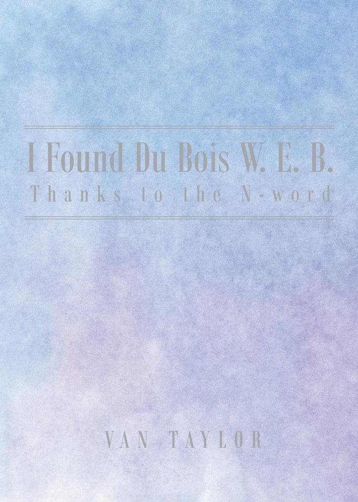 I Found Du Bois W. E. B. Thanks to the N-word