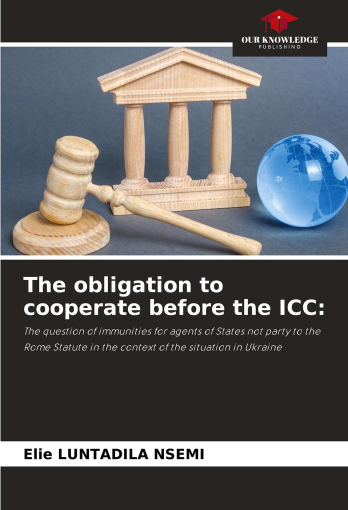 The obligation to cooperate before the ICC: