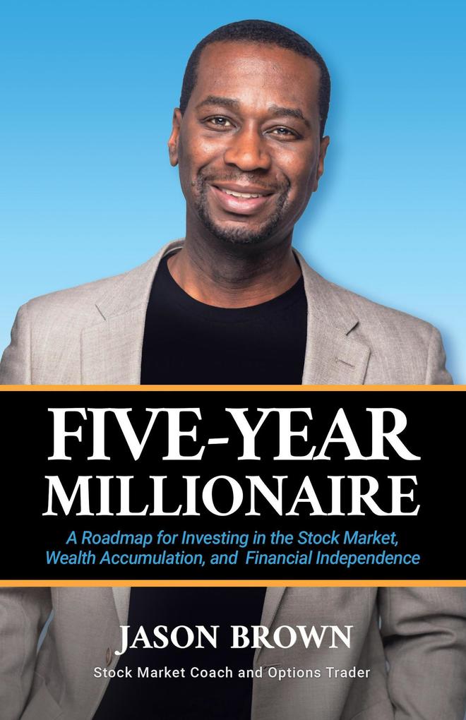 Five-Year Millionaire: A Roadmap for Investing in the Stock Market Wealth Accumulation and Financial Independence