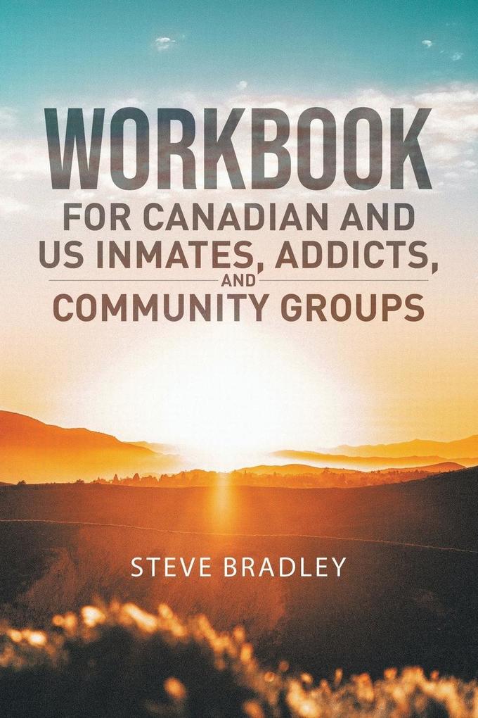 Workbook For Canadian and US Inmates Addicts and Community Groups