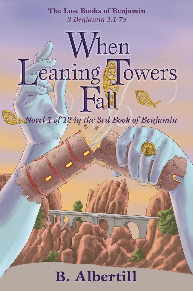 When Leaning Towers Fall: Novel 1 of 12 in the 3rd Book of Benjamin (The Lost Books of Benjamin #1)