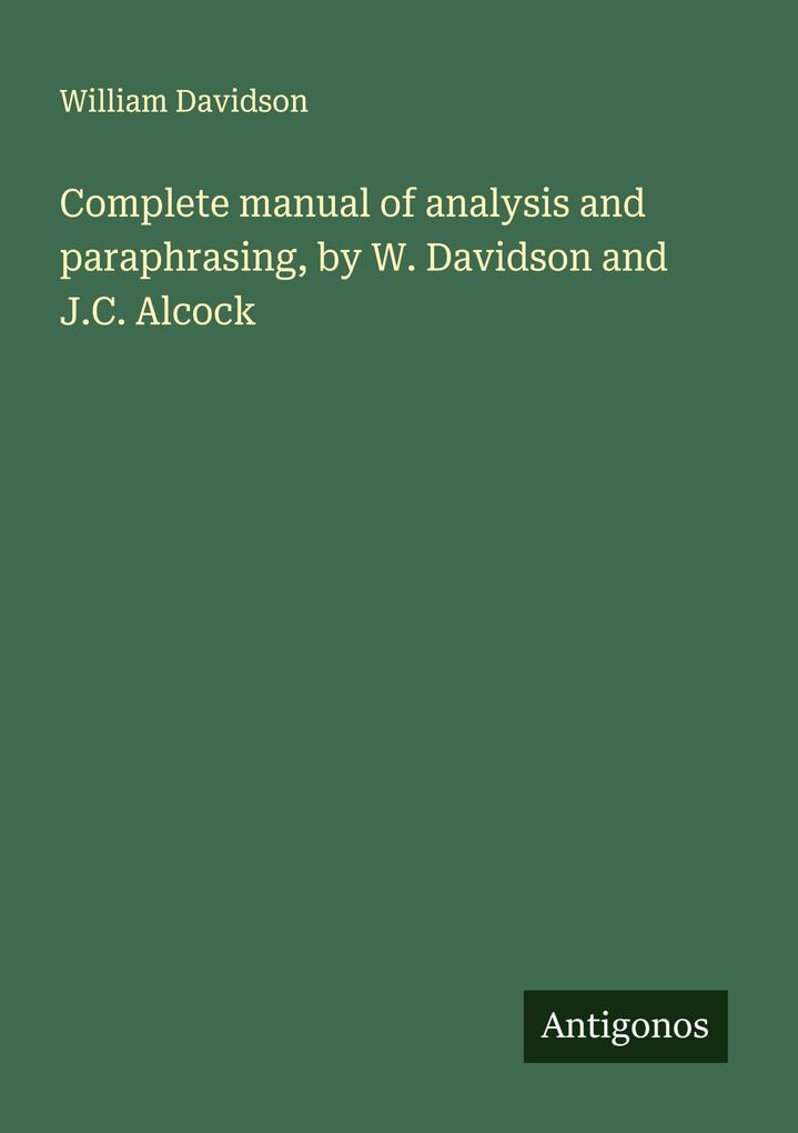 Complete manual of analysis and paraphrasing by W. Davidson and J.C. Alcock