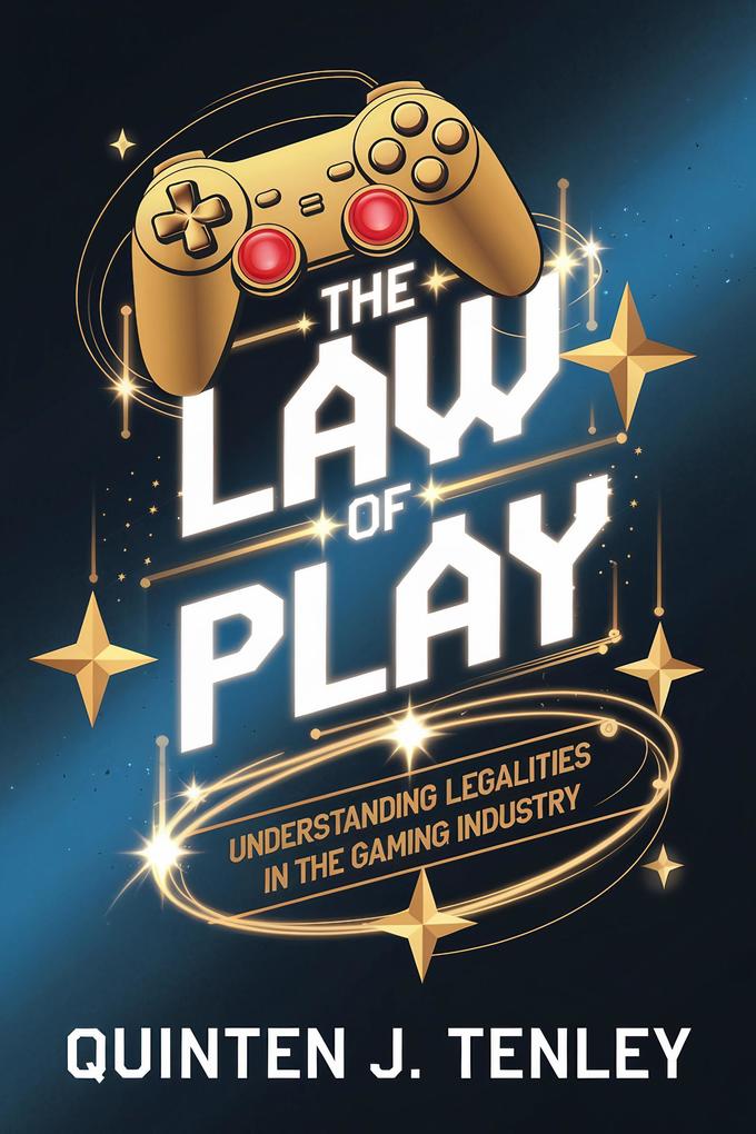 The Law of Play: Understanding Legalities in the Gaming Industry