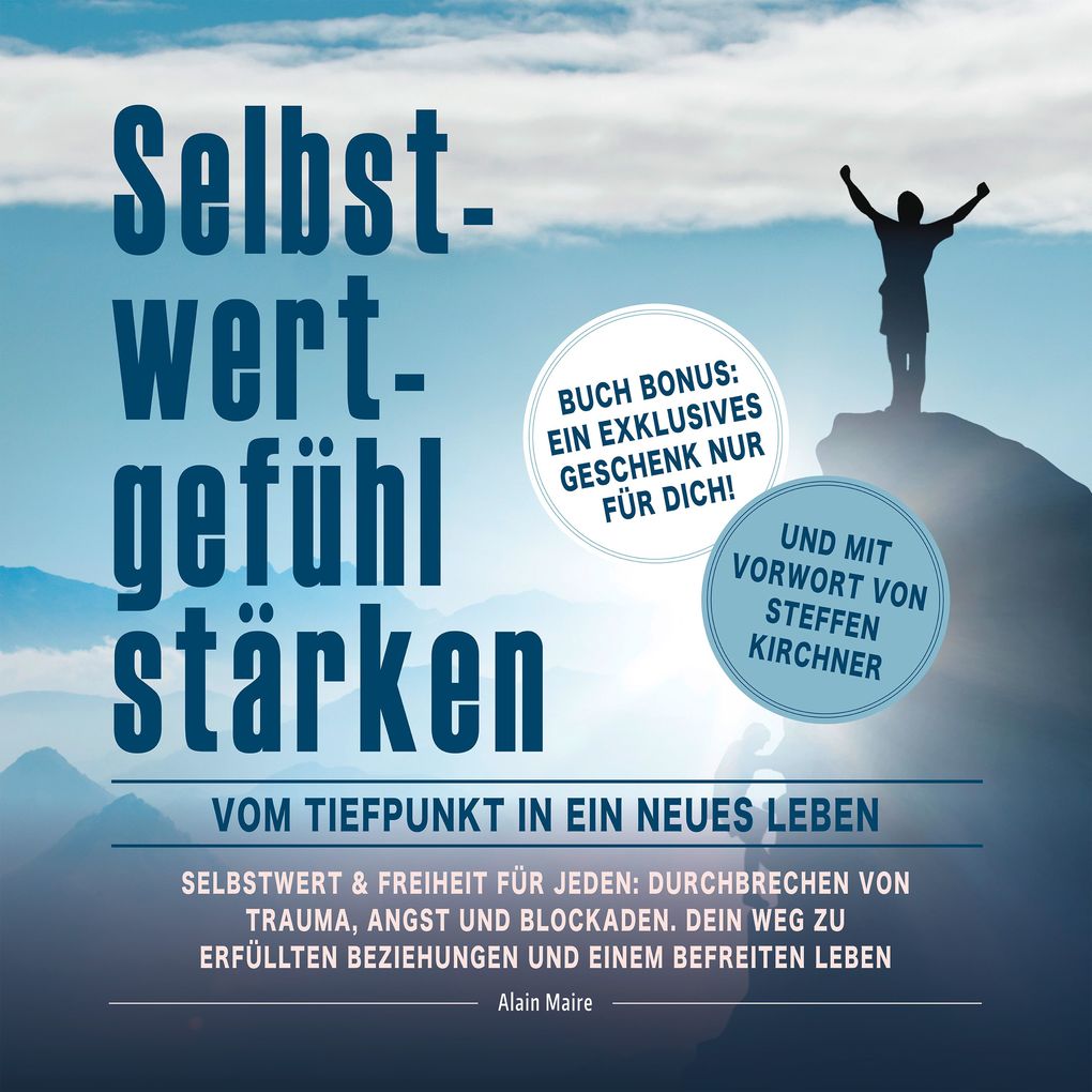 Selbstwertgefühl stärken: Vom Tiefpunkt in ein neues Leben: Selbstwert & Freiheit für jeden: Durchbrechen von Trauma Angst und Blockaden. Dein Weg zu Erfüllten Beziehungen und einem Befreitem Leben
