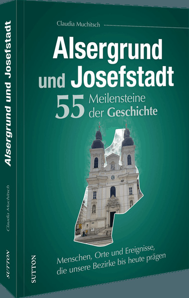 Alsergrund und Josefstadt. 55 Meilensteine der Geschichte