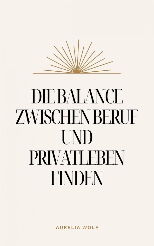 Die Balance zwischen Beruf und Privatleben finden