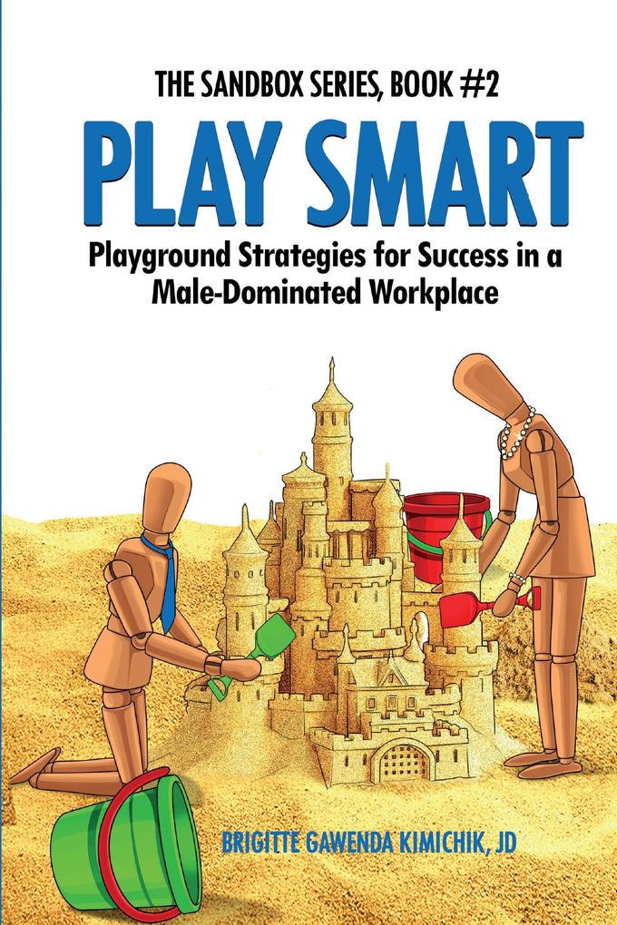 Play Smart - Playground Strategies for Success in a Male-Dominated Workplace (The Sandbox Series #2)