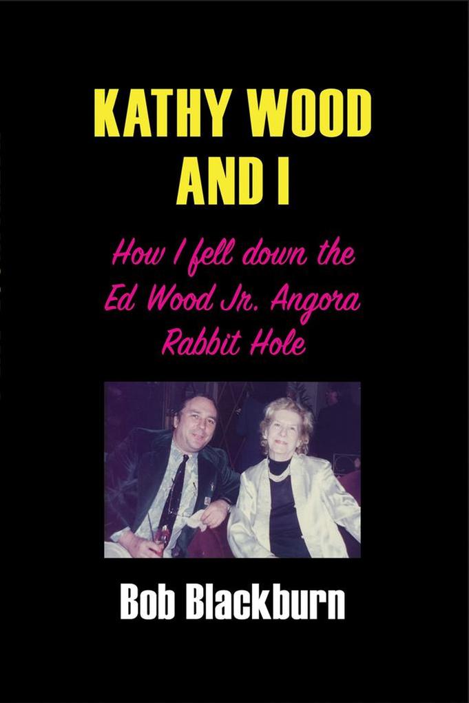 Kathy Wood and I: How I Fell Down the Ed Wood Jr. Angora Rabbit Hole