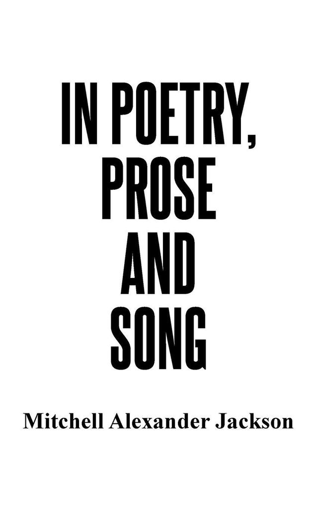 In Poetry Prose and Song