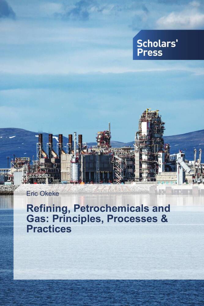 Refining Petrochemicals and Gas: Principles Processes & Practices