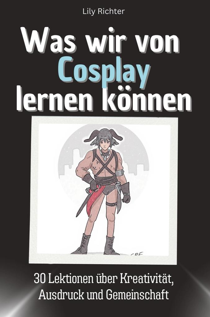 Was wir vom Cosplay lernen können