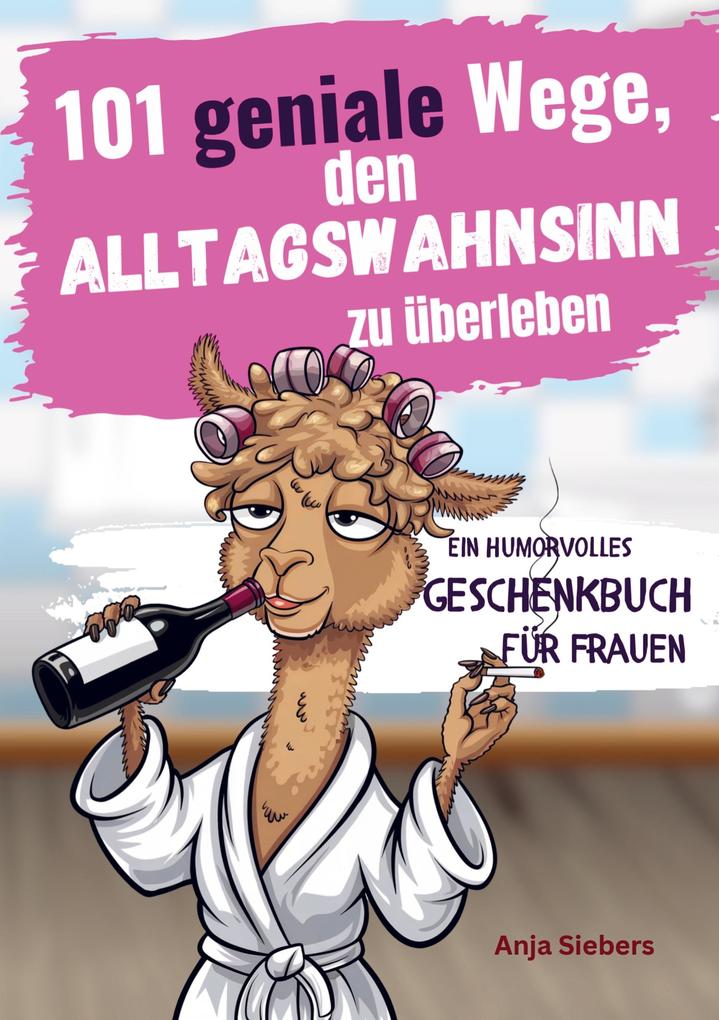 101 geniale Wege den Alltagswahnsinn zu überleben