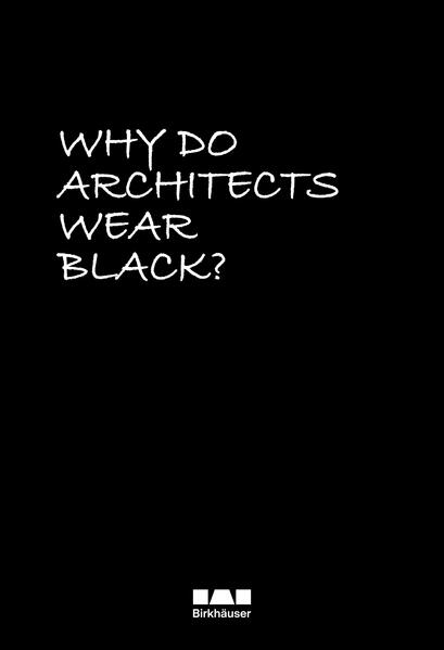 Birkhäuser Verlag GmbH Why Do Architects Wear Black?