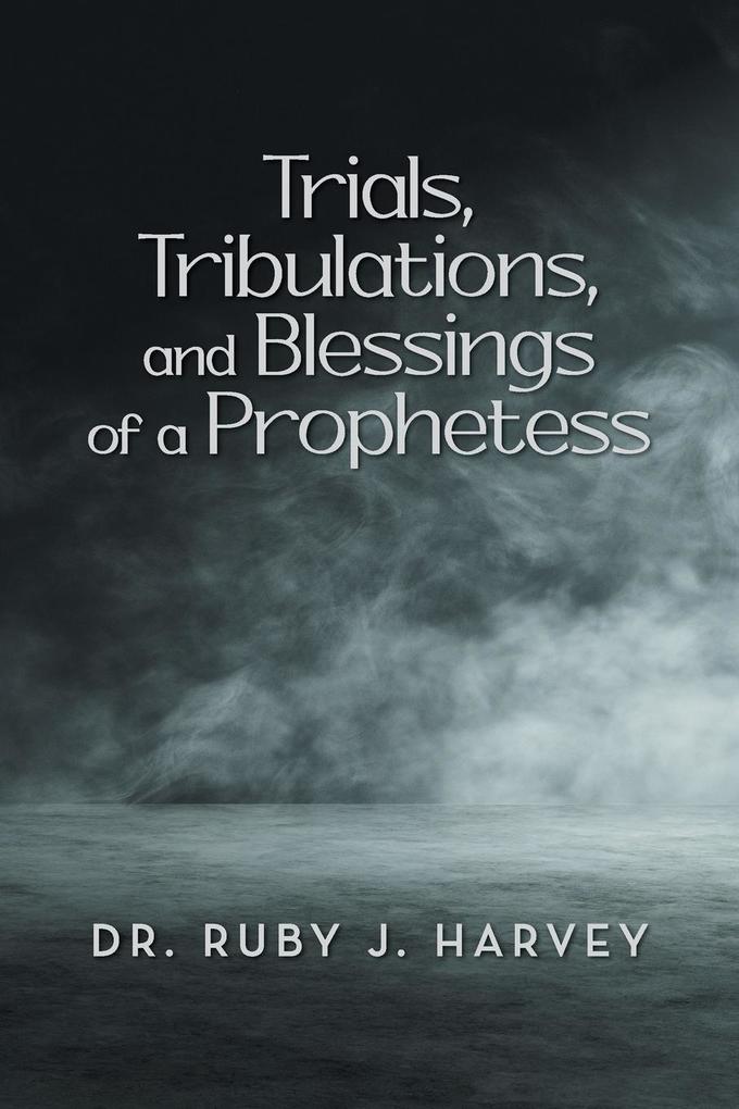 Trials Tribulations and Blessings of a Prophetess